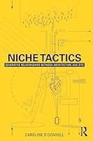 Niche Tactics: Generative Relationships Between Architecture and Site 1138793124 Book Cover