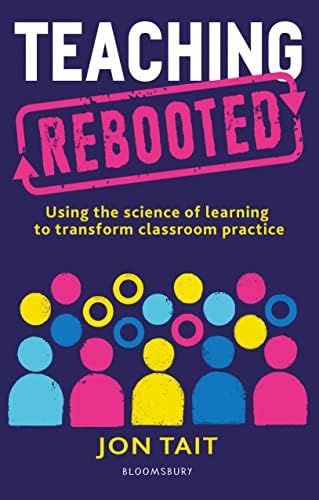 Teaching Rebooted: Using the science of learning to transform classroom practice book cover