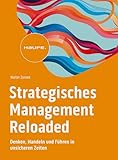 Strategisches Management Reloaded: Denken, Handeln und Führen in unsicheren Zeiten (Haufe Fachbuch) (German Edition)
