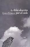 Atlas descrito por el cielo (Narrativa Sexto Piso) (Spanish Edition) by Goran Petrovic (2008-12-01)