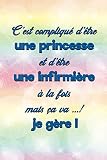 C'est compliqué d'être une princesse et d'être une infirmière à la fois mais ça va ...! je gère ! cahier: Cadeau drôle pour infirmière| 120 pages lignées| format 15.24x22.86 cm.
