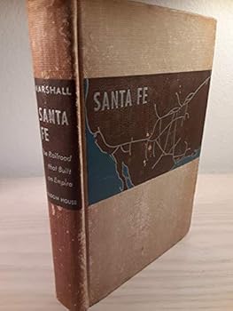 Unknown Binding Sante Fe : The Railroad That Built an Empire Book