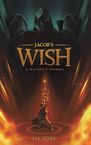 Jacob’s Wish: A Wielder’s Journey