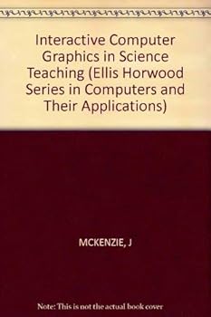 Hardcover Interactive Computer Graphics in Science Teaching (Computers and Their Applications) Book