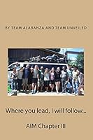 Where You Lead, I Will Follow...: Aim Chapter III 1514345730 Book Cover