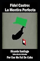 Fidel Castro: La Mentira Perfecta (Recopilación de Articulos) 197336008X Book Cover