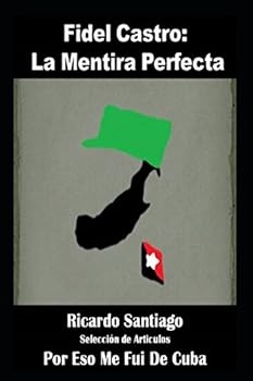 Paperback Fidel Castro: La Mentira Perfecta (Recopilación de Articulos) (Spanish Edition) [Spanish] Book