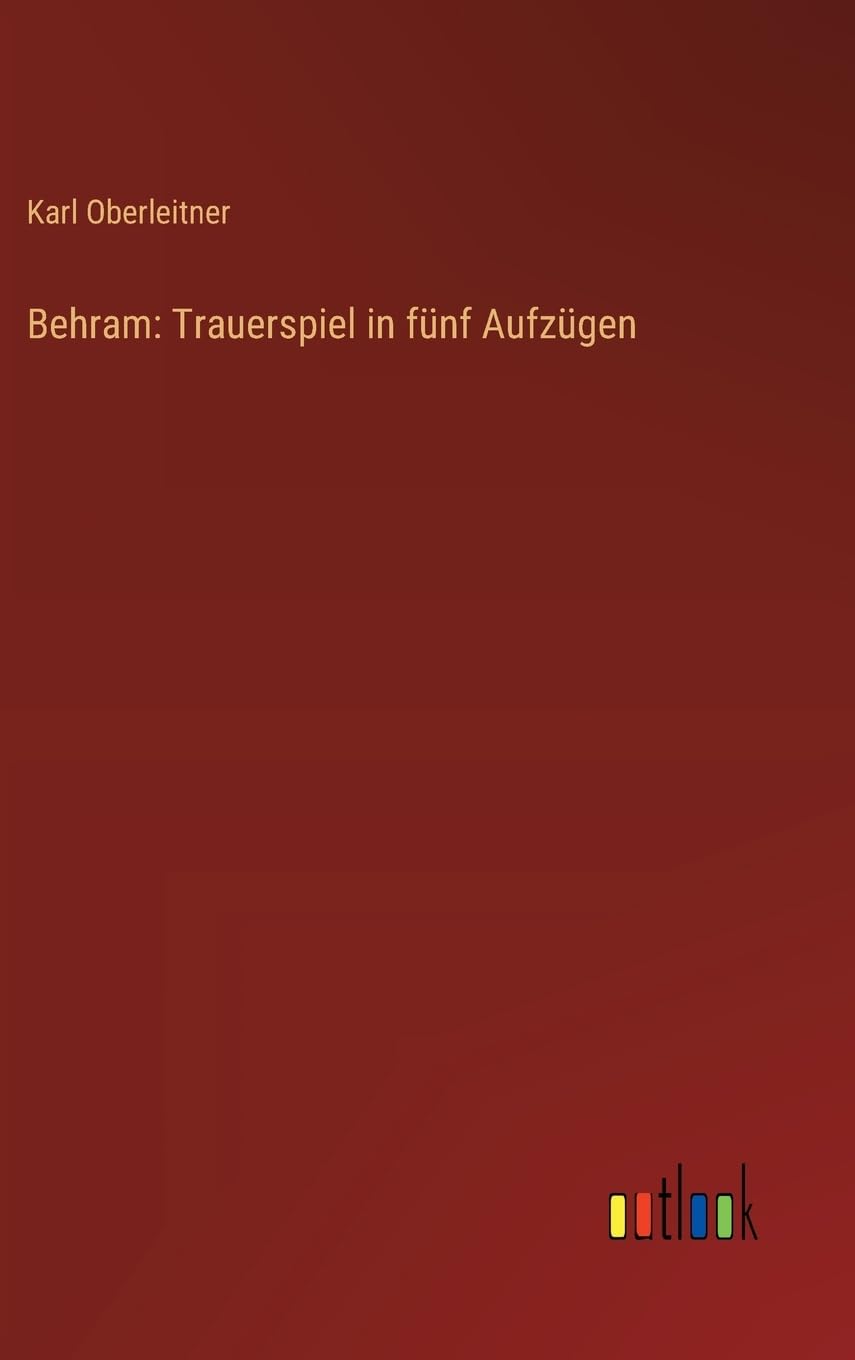 Behram: Trauerspiel in fünf Aufzügen