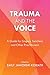 Produktbild Trauma and the Voice: A Guide for Singers, Teachers, and Other Practitioners (National Association of Teachers of Singing Books)