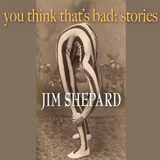 You Think That's Bad: Stories Audiolibro Por Jim Shepard arte de portada
