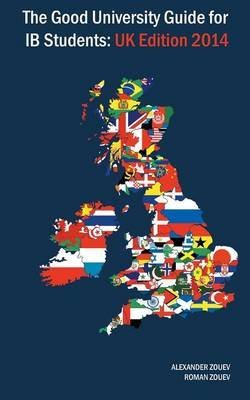 [The Good University Guide for Ib Students - UK Edition 2014] (By: Alexander Zouev) [published: September, 2013]