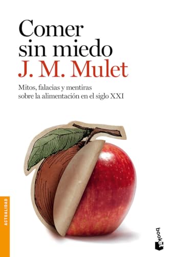 Comer sin miedo: Mitos, falacias y mentiras sobre la alimentación en el siglo XXI (Actualidad)