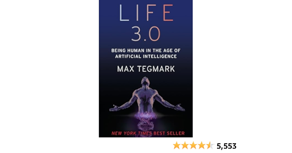 Life 3.0: Being Human in the Age of Artificial Intelligence