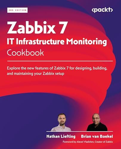 Zabbix 7 IT Infrastructure Monitoring Cookbook: Explore the new features of Zabbix 7 for designing, building, and maintaining your Zabbix setup
