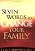 Seven Words to Change Your Family While There's Still Time