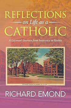 Reflections on Life as a Catholic: A Layman's Journey from Innocence to Reality