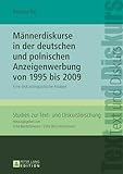 Männerdiskurse in der deutschen und polnischen Anzeigenwerbung von 1995 bis 2009: Eine diskurslinguistische Analyse: 11 (Studien Zur Text- Und Diskursforschung)