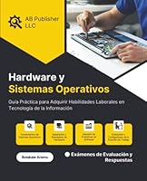 Hardware y Sistemas Operativos: Guía Práctica para Adquirir Habilidades Laborales en Tecnología de la Información (Spanish Edition) 9786910192 Book Cover