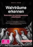 Wahrträume erkennen: Botschaften des Unterbewusstseins entschlüsseln: Lernen Sie präkognitive Träume von Alltagsträumen zu unterscheiden. Mit ... und verstehen die Signale für Ihr Leben.