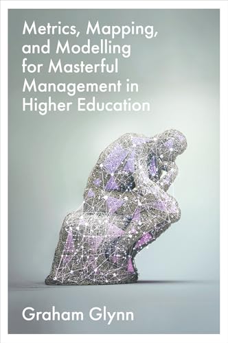 Metrics, Mapping, and Modelling for Masterful Management in Higher Education