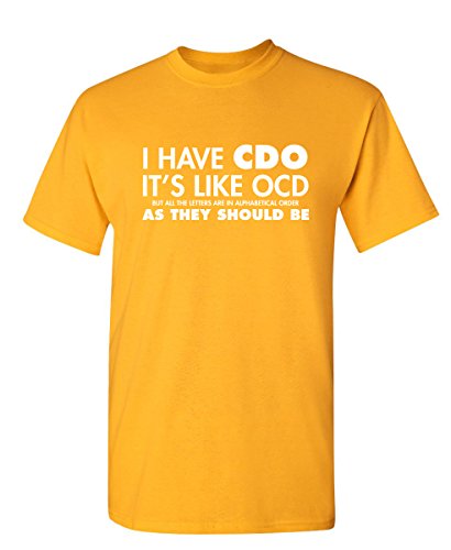 I Have CDO Graphic Novelty Sarcastic Funny T Shirt 4XL Gold