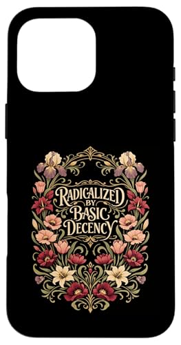 Radicalized by Basic Decency Shirt Women Floral �X�}�z�P�[�X iPhone 16 Pro Max �p