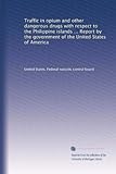  Trafic d\'opium et d\'autres drogues dangereuses en ce qui concerne les îles philippines... Rapport du gouvernement des États-Unis d\'Amérique