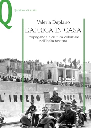 L'Africa in casa: Propaganda e cultura coloniale nell’Italia fascist