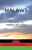 Malawi: The Legacy of Tyranny and Shame (English Edition) - Winston Chakudika Msowoya 