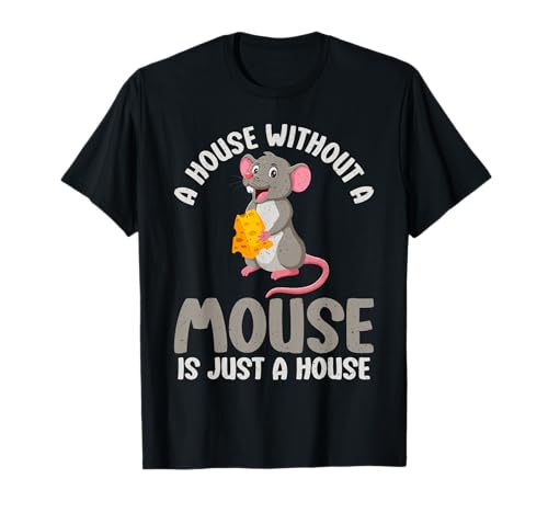A House Without a Mouse is Just a House Mouse T-Shirt