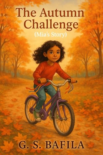 The Autumn Challenge (Mia's Story): A Heartwarming Children’s Chapter Book About Friendship, Courage, and Autumn Adventures | Overcome Leadership ... ... (The Adventures of the Bicycle Brigade 2)