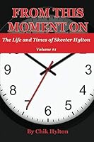 From This Moment On: The Life and Times of Skeeter Hylton 1092863702 Book Cover