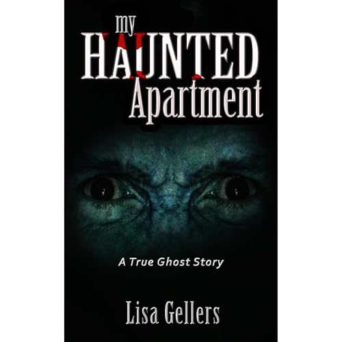 My Haunted Apartment by Lisa Gellers My Haunted Apartment by Lisa Gellers