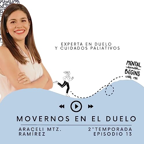 T2.EP.13. MOVERNOS EN EL DUELO / ARACELI MTZ.RAM&Iacute;REZ /EXPERTA EN DUELO Y CUIDADOS PALIATIVOS