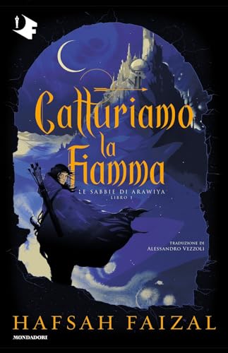 Catturiamo la fiamma. Le sabbie di Arawiya (Vol. 1)