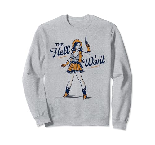 The Hell I Won't! Badass Vintage Rodeo Cowgirl Regalo Sudadera