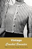  Vintage Crochet Sweater: Make to Crochet Vintage Sweater Ideas