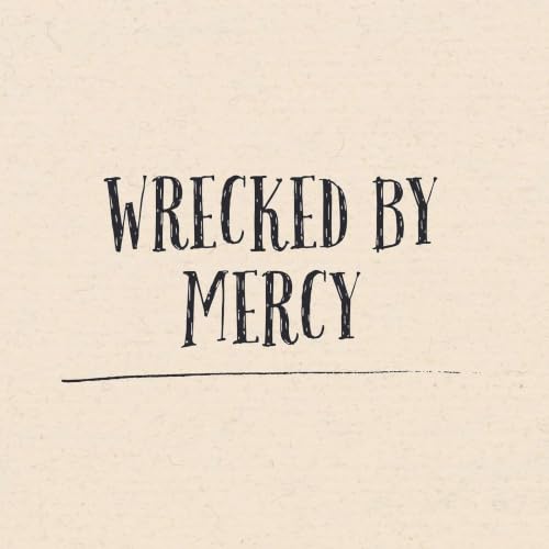 Wrecked by Mercy