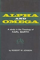 Alpha and Omega; a study in the theology of Karl Barth B0007E1XW8 Book Cover