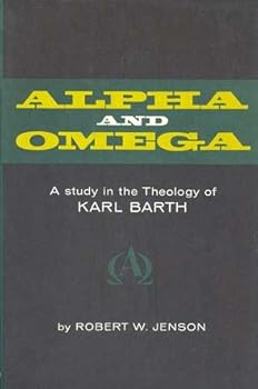Alpha and Omega; a study in the theology of Karl Barth