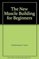 The New Muscle Building for Beginners 0668057319 Book Cover