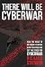 There Will Be Cyberwar: How The Move To Network-Centric War Fighting Has Set The Stage For Cyberwar