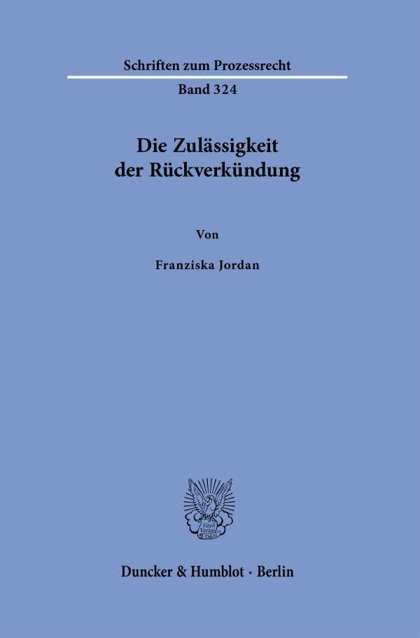 Die Zulässigkeit der Rückverkündung (Schriften zum Prozessrecht, Band 324)