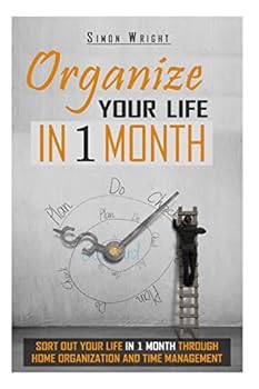 Paperback Organize Your Life In 1 Month: Sort Out Your Life In 1 Month Through Home Organization And Time Management Book