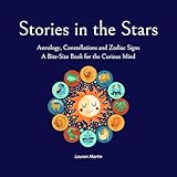 Stories in the Stars: Astrology, Constellations and Zodiac Signs (A Bite-Size Book for the Curious Mind)