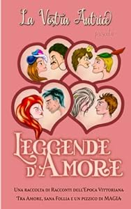 Leggende d'Amore: Una raccolta di racconti dell'epoca Vittoriana
