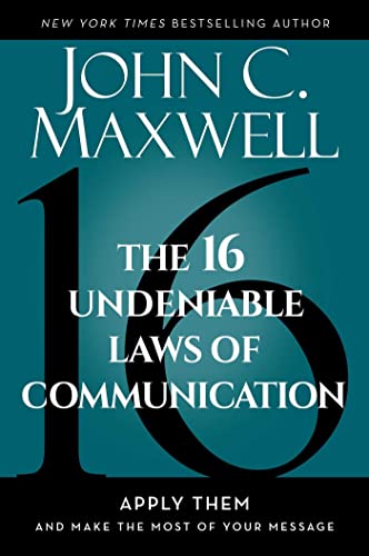 The 16 Undeniable Laws of Communication: Apply Them and Make the Most of Your Message - image 1