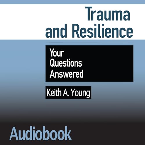 Trauma and Resilience: Your Questions Answered by Keith A. Young episode artwork