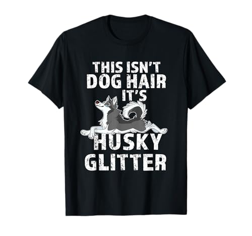 Not Dog Hair it's Siberian Husky Glitter T-Shirt