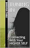  TUNING IN: Connecting With Your HIGHER SELF (English Edition)
